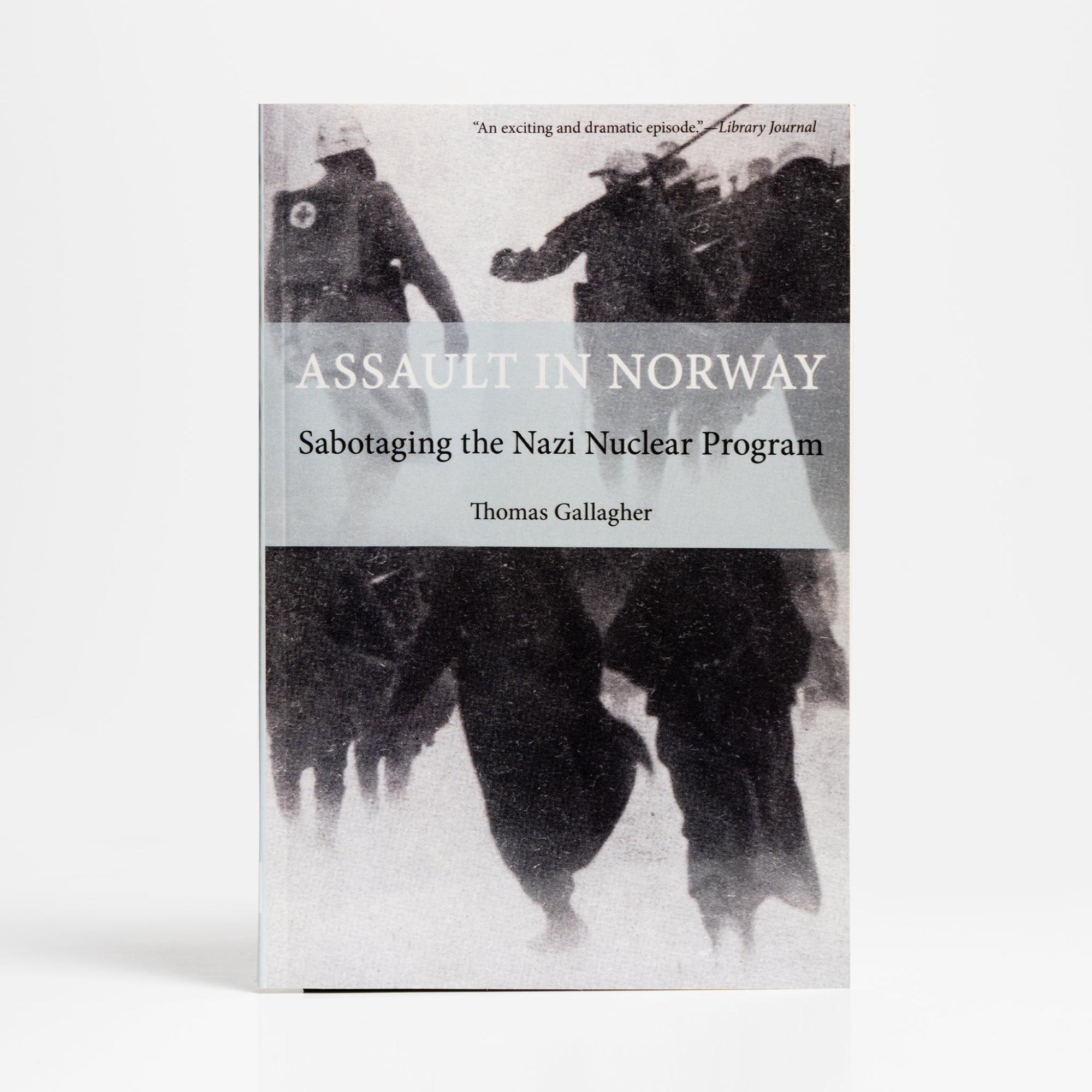 Assault In Norway: Sabotaging the Nazi Nuclear Program by Thomas Gallagher  |  History & Culture Books History & Culture