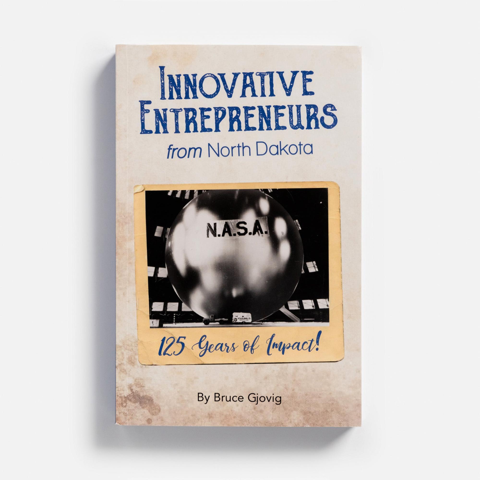 Innovative Entrepreneurs from North Dakota: 125 Years of Impact! Impact! by Bruce Gjovig  |  History & Culture Books History & Culture