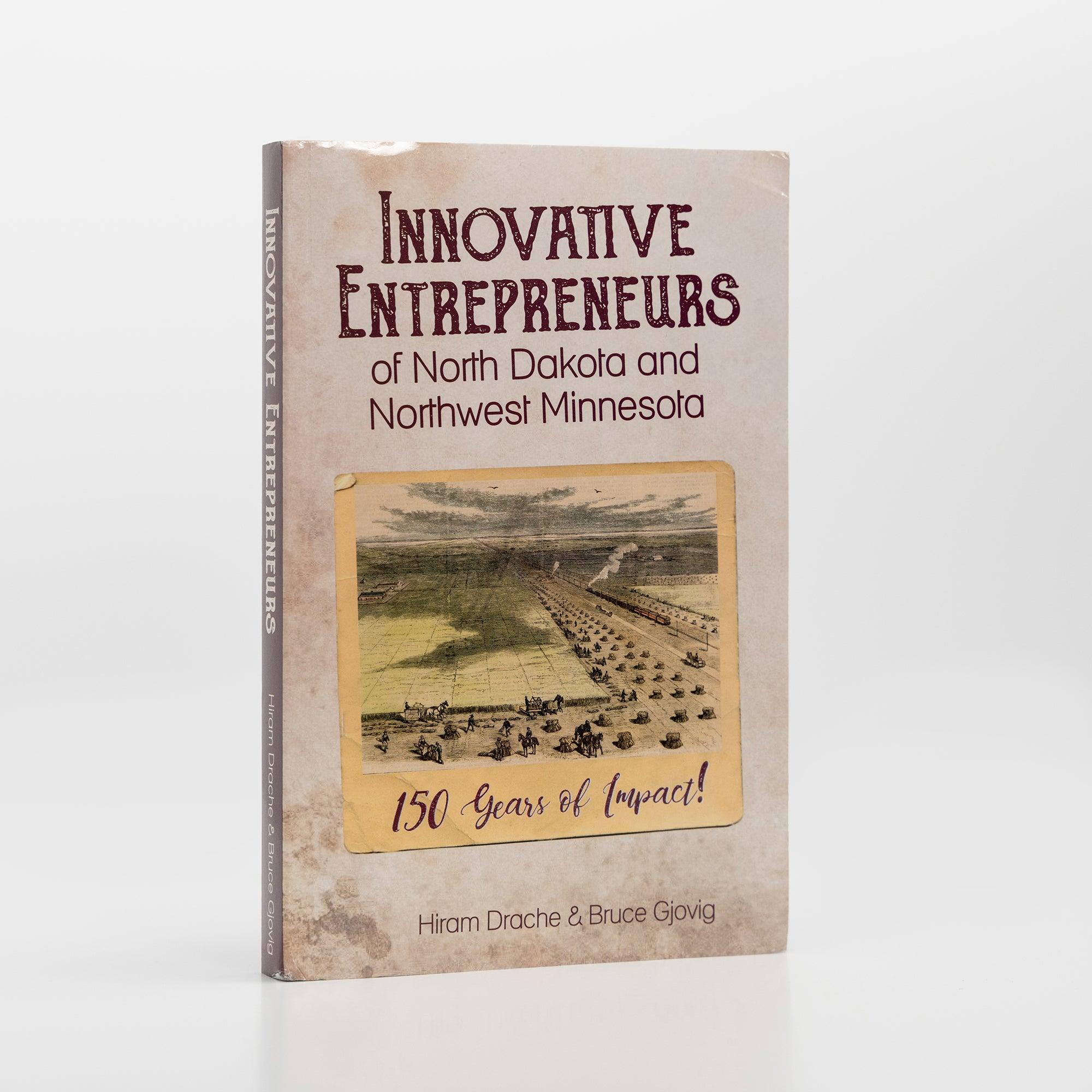 Innovative Entrepreneurs of North Dakota and Northwest Minnesota 150 Years of Impact  |  History & Culture Books History & Culture