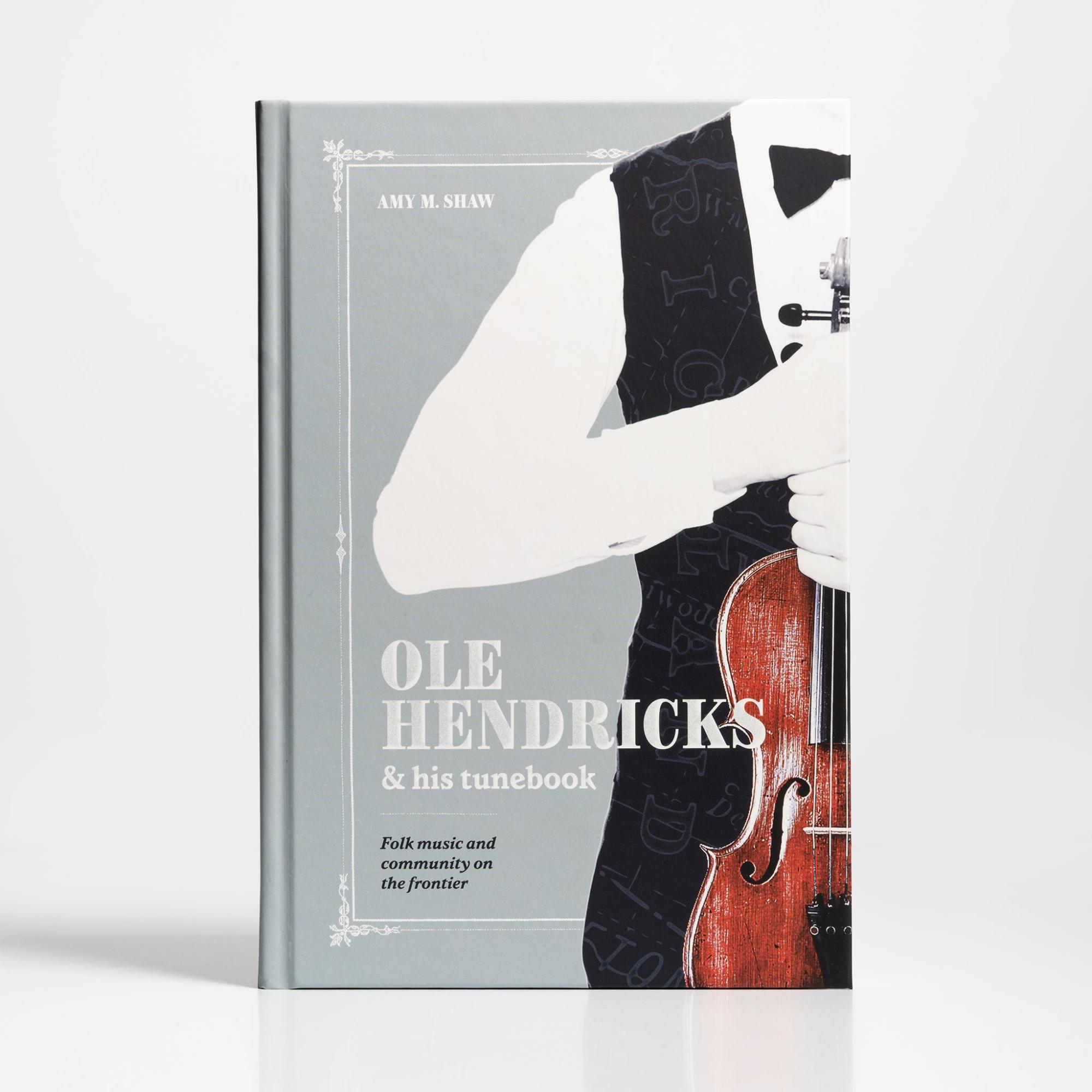 Ole Hendricks and His Tunebook by Amy M. Shaw  |  History & Culture Books History & Culture