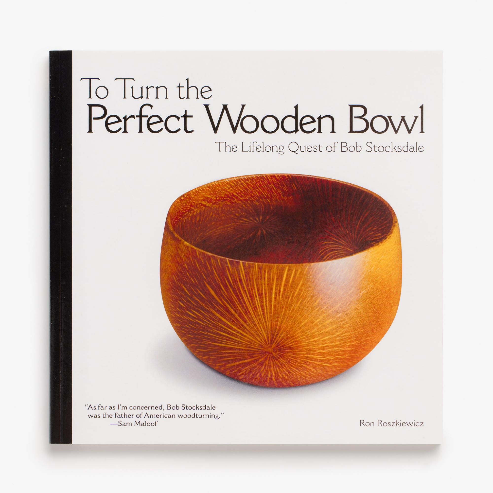 To Turn the Perfect Wooden Bowl by Ron Roszkiewicz  |  Woodworking Books Woodworking