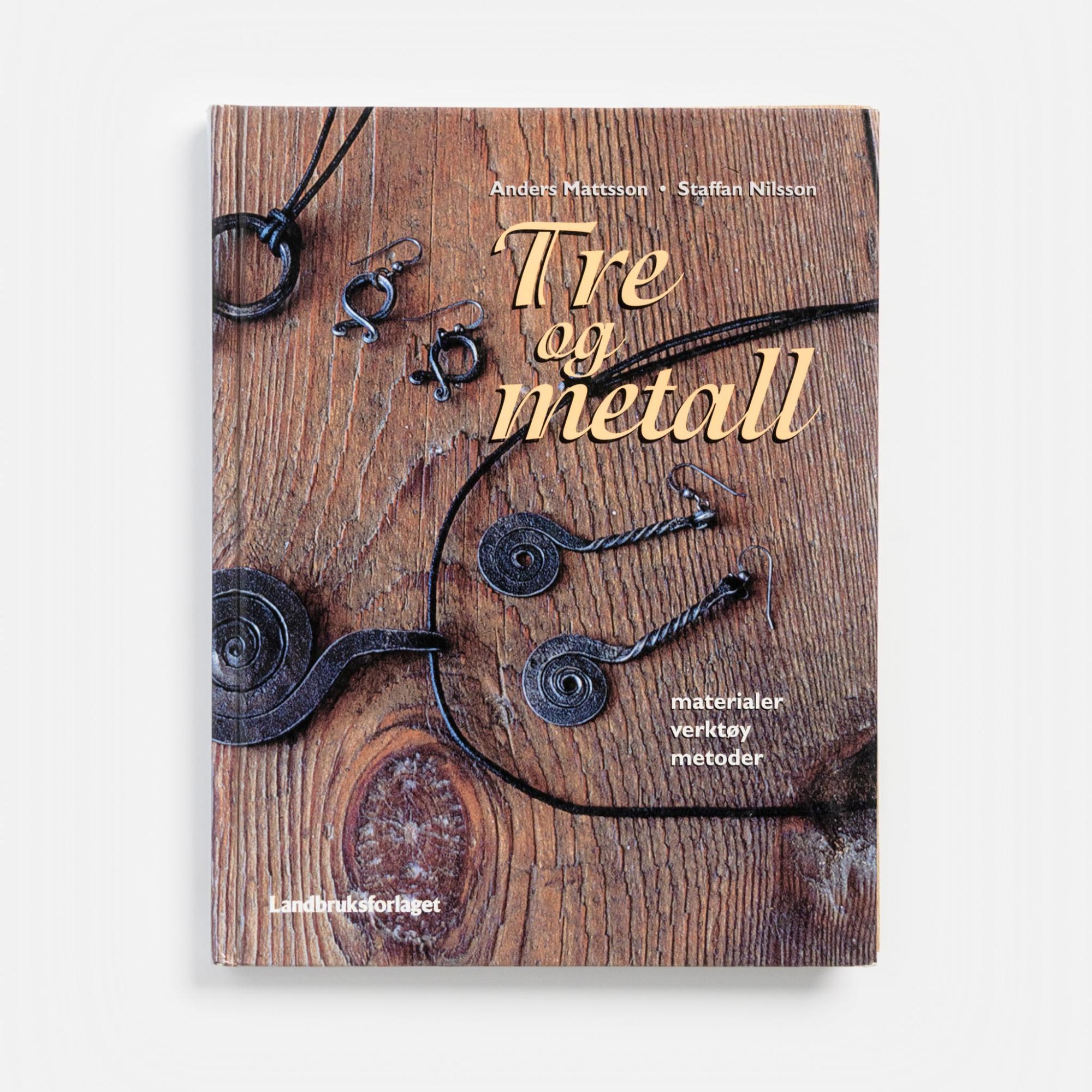 Tre og Metall: materialer verkt?y metoder by Staffan Nilsson and Anders Mattsson  |  Metalworking Folk Art Supplies Metalworking