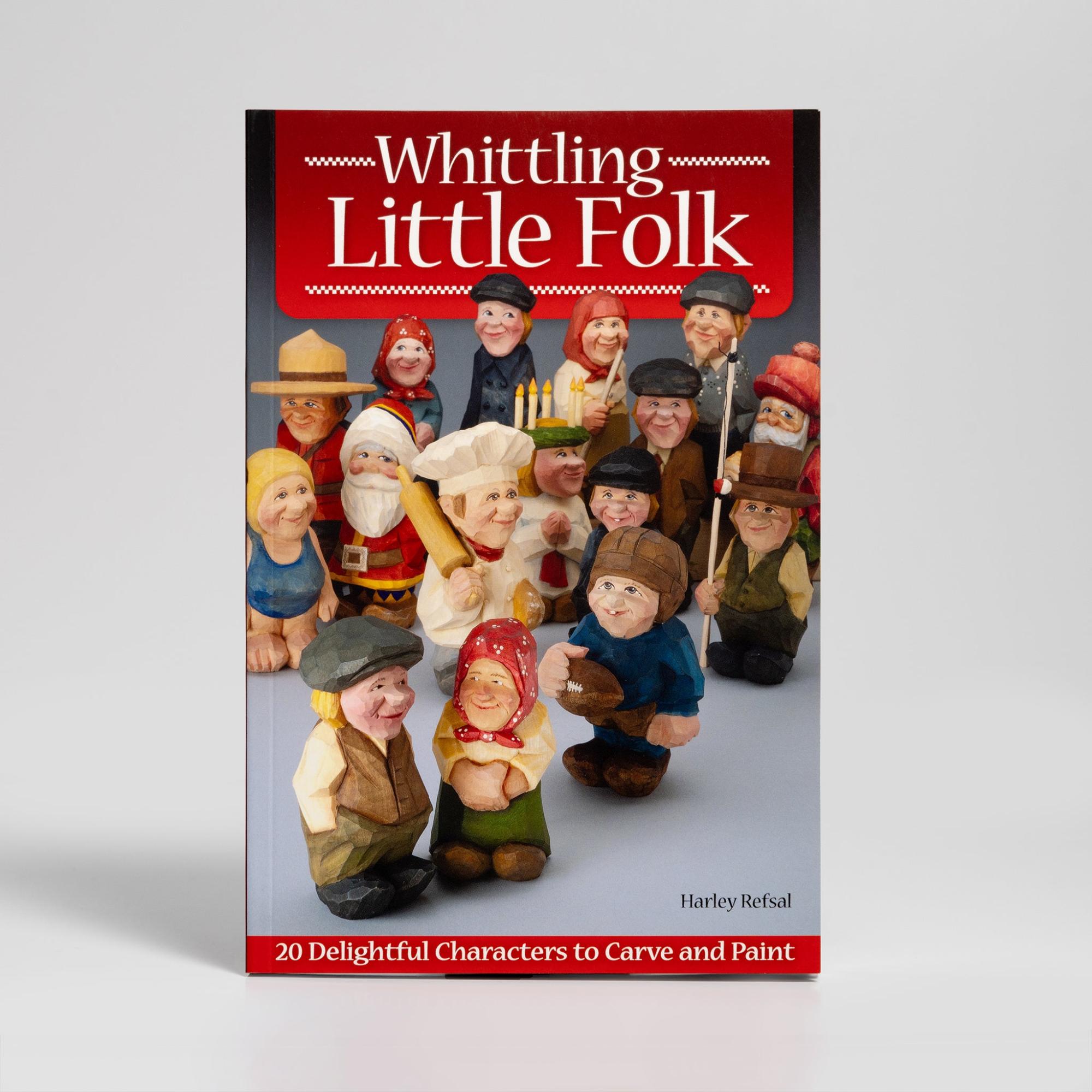 Whittling Little Folk: 20 Delightful Characters by Harley Refsal  |  Woodworking Books Woodworking