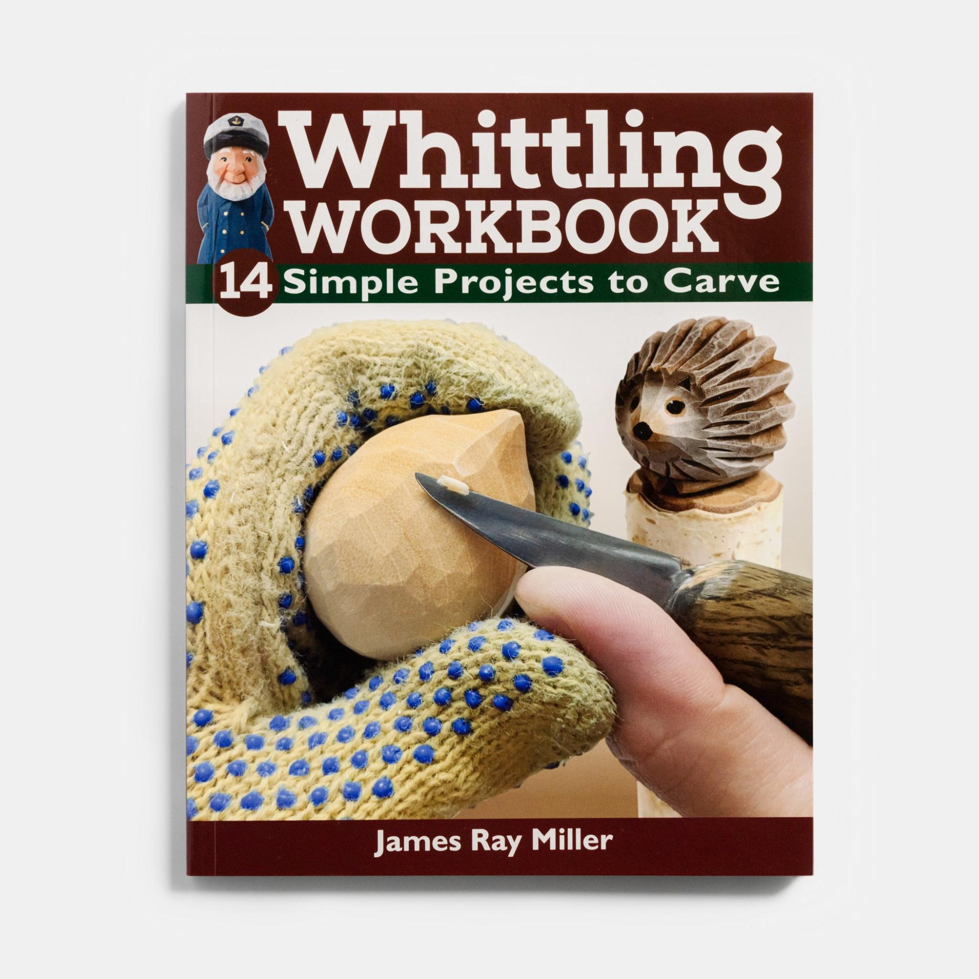 Whittling Workbook: 14 Simple Projects to Carve by James Ray Miller  |  Woodworking Books Woodworking