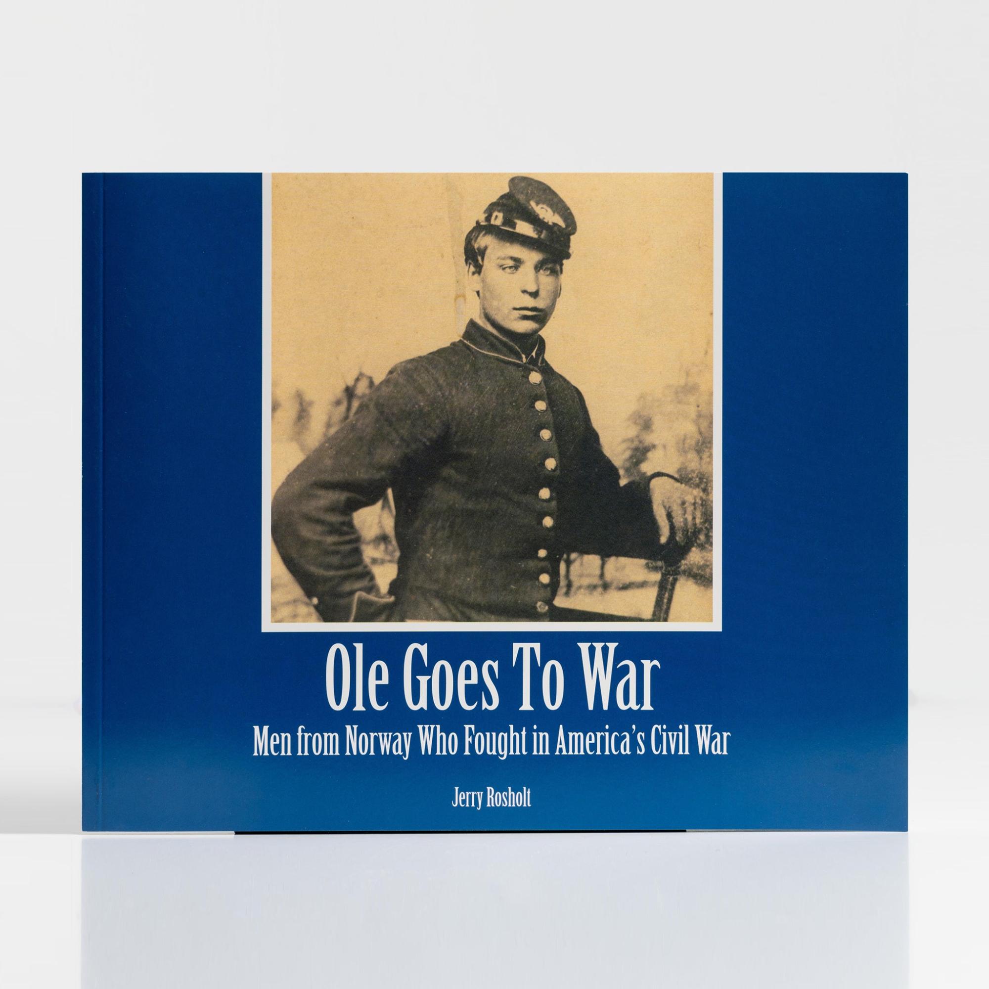 Ole Goes To War: Men from Norway Who Fought in America’s Civil War by Jerry Rosholt  |  History & Culture Books History & Culture